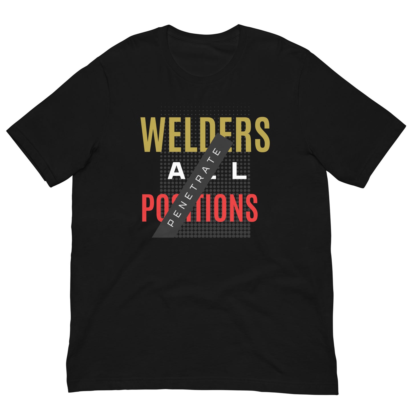 Welders Penetrate All Positions Tee