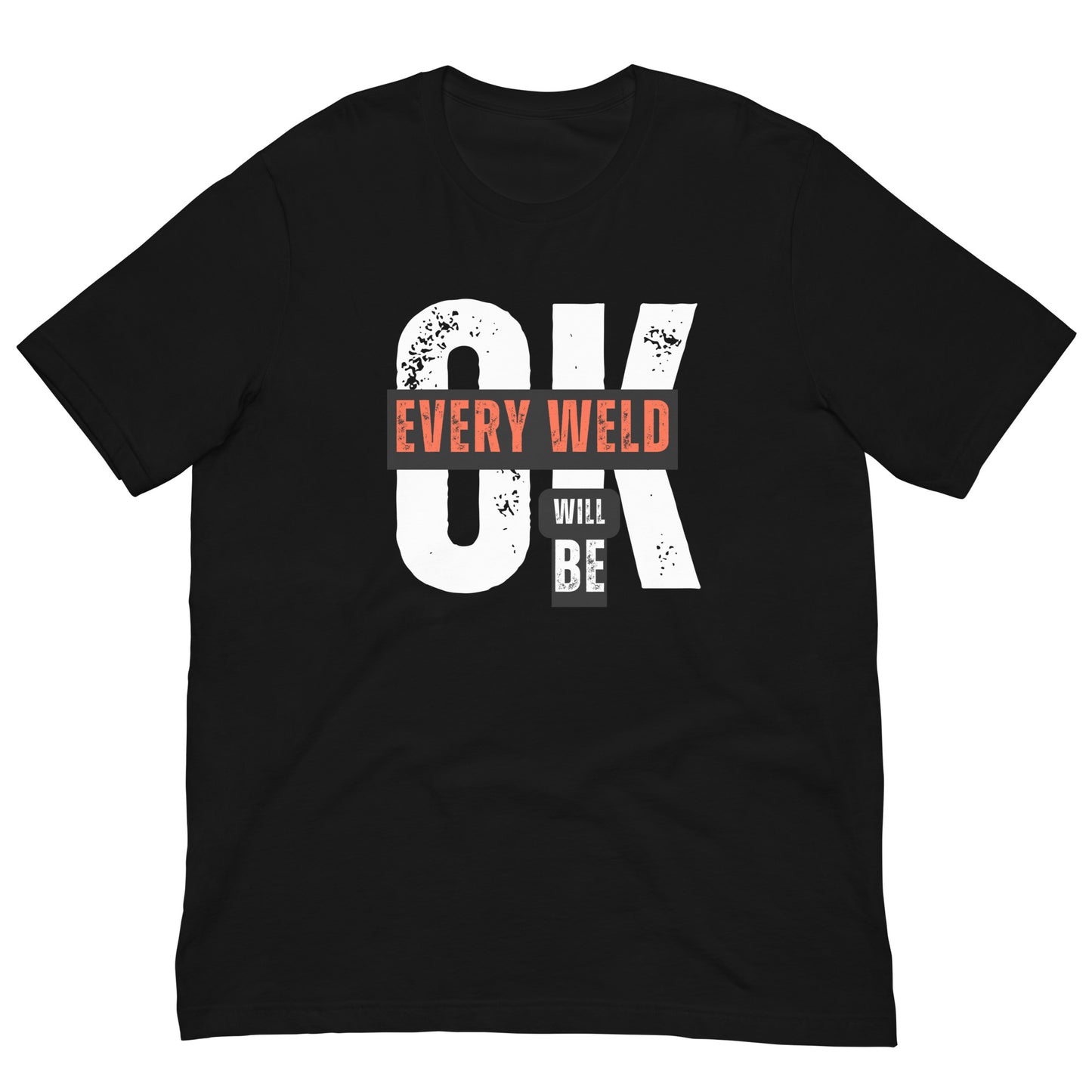 Every Weld Will Be Ok Tee