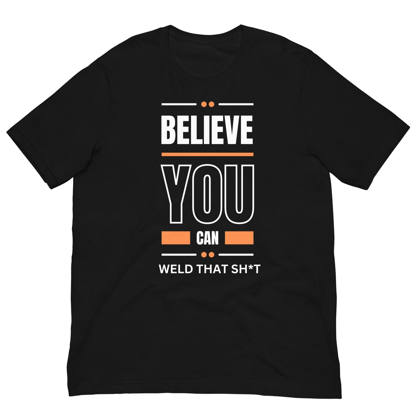 Believe You Can Weld That Shit Tee